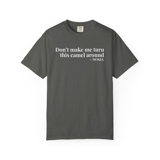 Don’t Make Me Turn This Camel Around – Moses Funny Christian T-Shirt